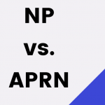 NP Vs. APRN- What's The Difference?